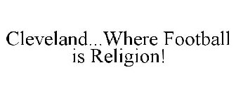 CLEVELAND...WHERE FOOTBALL IS RELIGION!