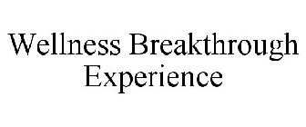 WELLNESS BREAKTHROUGH EXPERIENCE