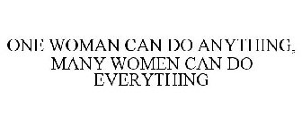 ONE WOMAN CAN DO ANYTHING, MANY WOMEN CAN DO EVERYTHING