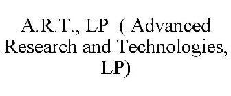 A.R.T., LP ( ADVANCED RESEARCH AND TECHNOLOGIES, LP)