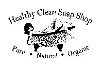 HEALTHY CLEAN SOAP SHOP PURE · NATURAL · ORGANIC