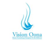 VISION OONA HOME FURNISHINGS DESIGNED TO BE DIFFERENT
