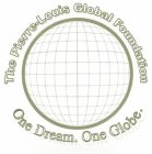 THE PIERRE-LOUIS GLOBAL FOUNDATION ONE DREAM. ONE GLOBE.