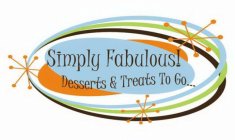 SIMPLY FABULOUS! DESSERTS & TREATS TO GO . . .