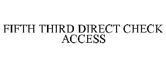 FIFTH THIRD DIRECT CHECK ACCESS