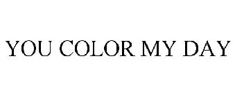 YOU COLOR MY DAY