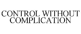 CONTROL WITHOUT COMPLICATION