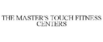 THE MASTER'S TOUCH FITNESS CENTERS
