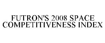 FUTRON'S 2008 SPACE COMPETITIVENESS INDEX