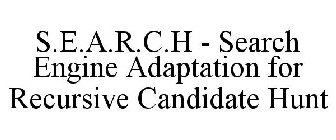 S.E.A.R.C.H - SEARCH ENGINE ADAPTATION FOR RECURSIVE CANDIDATE HUNT