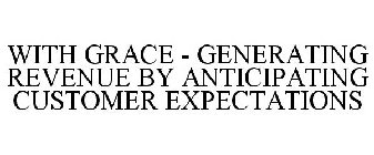 WITH GRACE - GENERATING REVENUE BY ANTICIPATING CUSTOMER EXPECTATIONS