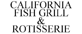 CALIFORNIA FISH GRILL & ROTISSERIE