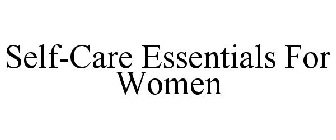 SELF-CARE ESSENTIALS FOR WOMEN
