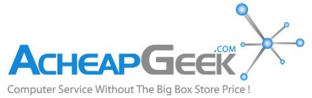 ACHEAPGEEK.COM, COMPUTER SERVICE WITHOUT THE BIG BOX STORE PRICE !