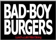 BAD-BOY BURGERS LUNCH & LATE-NITE DINING