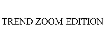 TREND ZOOM EDITION