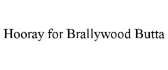 HOORAY FOR BRALLYWOOD BUTTA