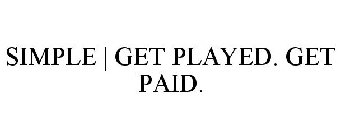 SIMPLE | GET PLAYED. GET PAID.