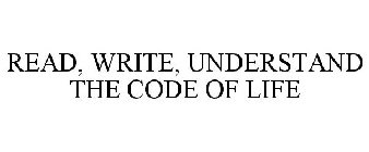 READ, WRITE, UNDERSTAND THE CODE OF LIFE