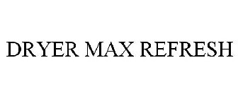 DRYER MAX REFRESH