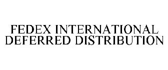 FEDEX INTERNATIONAL DEFERRED DISTRIBUTION