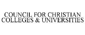 COUNCIL FOR CHRISTIAN COLLEGES & UNIVERSITIES