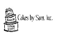 WE'LL BAKE YOUR DAY! CAKES BY SAM, INC.