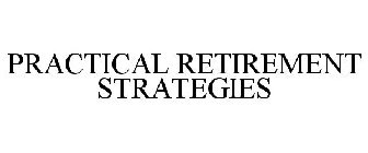 PRACTICAL RETIREMENT STRATEGIES