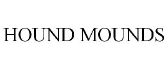 HOUND MOUNDS