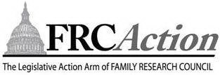 FRCACTION THE LEGISLATIVE ACTION ARM OF FAMILY RESEARCH COUNCIL