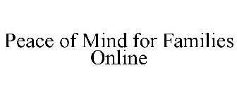 PEACE OF MIND FOR FAMILIES ONLINE
