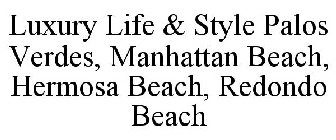 LUXURY LIFE & STYLE PALOS VERDES, MANHATTAN BEACH, HERMOSA BEACH, REDONDO BEACH