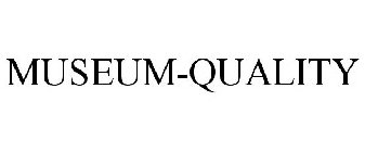 MUSEUM-QUALITY