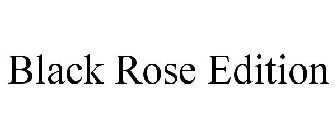 BLACK ROSE EDITION