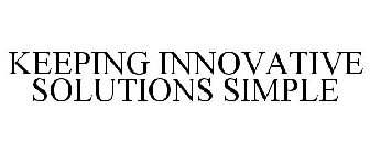KEEPING INNOVATIVE SOLUTIONS SIMPLE