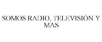 SOMOS RADIO, TELEVISIÓN Y MAS