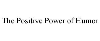 THE POSITIVE POWER OF HUMOR