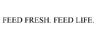 FEED FRESH. FEED LIFE.