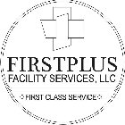 FIRSTPLUS FACILITIES SERVICES, LLC FIRST CLASS SERVICE