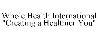WHOLE HEALTH INTERNATIONAL 