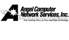 A ANGEL COMPUTER NETWORK SERVICES, INC. YOUR GUIDING FORCE IN VOICE AND DATA TECHNOLOGY