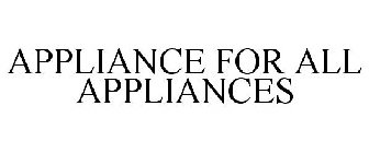 APPLIANCE FOR ALL APPLIANCES