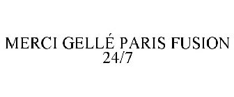 MERCI GELLÉ PARIS FUSION 24/7