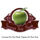 GOURMET BODY TREATS GOURMET FOR YOUR BODY. ORGANIC FOR YOUR SOUL.
