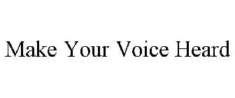 MAKE YOUR VOICE HEARD