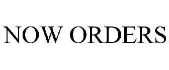 NOW ORDERS