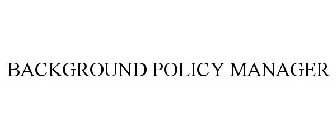 BACKGROUND POLICY MANAGER