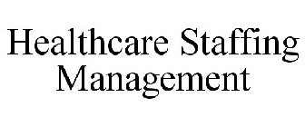 HEALTHCARE STAFFING MANAGEMENT