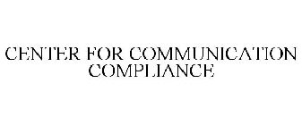 CENTER FOR COMMUNICATION COMPLIANCE