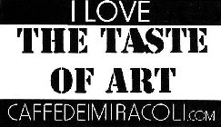 I LOVE THE TASTE OF ART CAFFEDEIMIRACOLI.COM